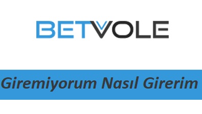 Betvole Giremiyorum Nasıl Girerim