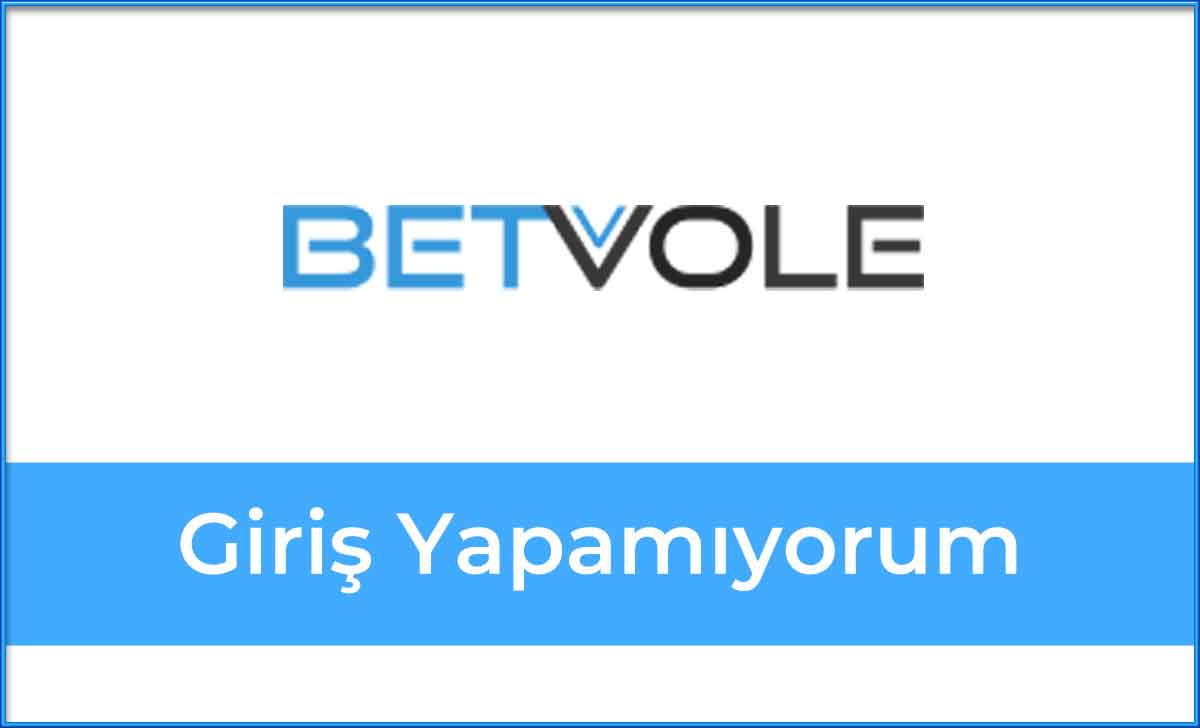 Betvole Giriş Yapamıyorum