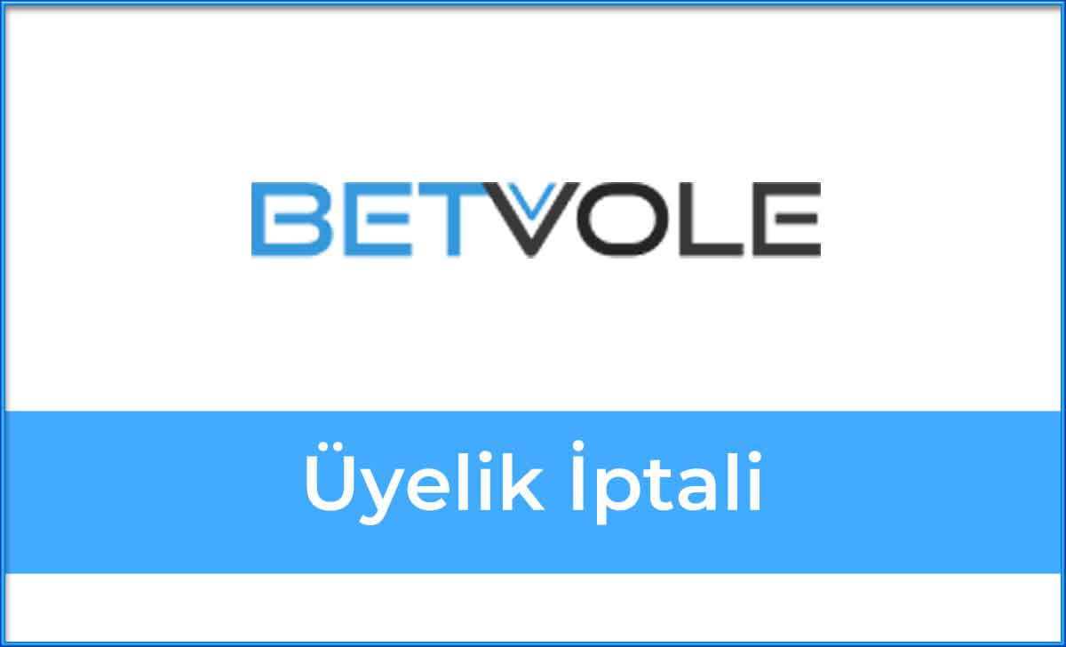 Betvole Üyelik İptali